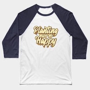 Planting makes me happy typography Baseball T-Shirt